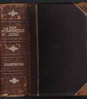 Seller image for Man, the Masterpiece or, Plain Truths Plainly Told, About Boyhood, Youth, and Manhood for sale by Turn-The-Page Books