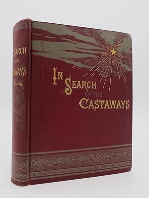 IN SEARCH OF THE CASTAWAYS A Romantic Narrative of the Loss of Captian Grant of the Brig Britanni...