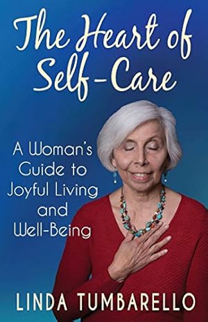 Seller image for The Heart of Self-Care: A Woman's Guide to Joyful Living and Well-Being for sale by Reliant Bookstore