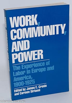 Image du vendeur pour Work, community and power: The experience of labor in Europe and America, 1900-1925 mis en vente par Bolerium Books Inc.
