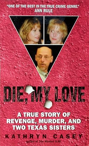 Die, My Love: A True Story of Revenge, Murder, and Two Texas Sisters