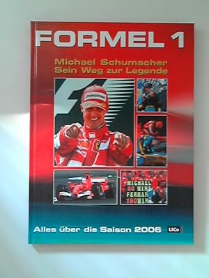 Bild des Verkufers fr Formel 1 Saison 2006: Michael Schumacher. Sein Weg zur Legende. Hrsg. LiCo Verlags- und Werbe GmbH zum Verkauf von ANTIQUARIAT FRDEBUCH Inh.Michael Simon