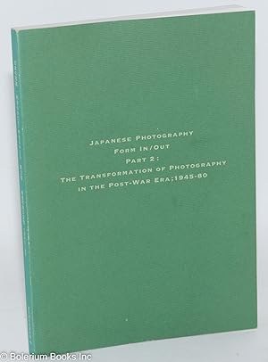 Japanese Photography: Form In/Out; Part 2: The Transformation of Photography in the Post-War Era;...