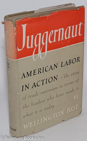 Juggernaut: American labor in action