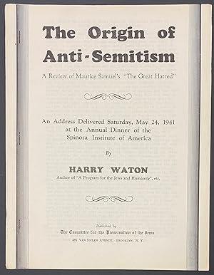 The origin of anti-Semitism: A review of Maurice Samuel's "The great hatred." An address delivere...