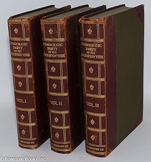 Imagen del vendedor de The Democratic Party of the State of New York, A History of the Origin, Growth and Achievements [&c &c] .Including a History of Tammany Hall in its Relation to State Politics [with] An Historical Chapter on Kings County Democracy by Martin W. Littleton [with] Biographical Sketches of the Leading Democratic Politicians in the State of New York. Volume I. Volume II. Volume III. [set of three, complete] a la venta por Bolerium Books Inc.