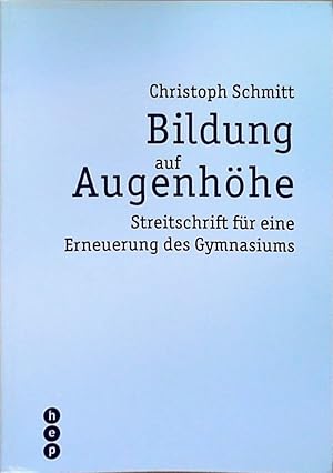 Bildung auf Augenhöhe Streitschrift für eine Erneuerung des Gymnasiums