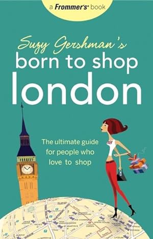 Seller image for Suzy Gershman's Born to Shop London The Ultimate Guide for People Who Love to Shop for sale by Berliner Bchertisch eG
