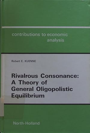 Imagen del vendedor de Rivalrous consonance. A theory of general oligopolistic equilibrium. a la venta por Antiquariat Bookfarm