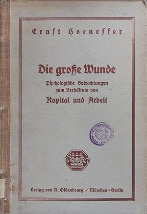 Bild des Verkufers fr Die groe Wunde. Psychologische Betrachtungen zum Verhltnis von Kapital und Arbeit. zum Verkauf von Antiquariat Bookfarm