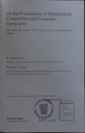 Seller image for On the foundations of monopolistic competition and economic geography. The selected essays of B. Curtis Eaton and Richard G. Lipsey. for sale by Antiquariat Bookfarm
