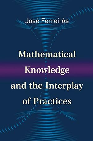 Seller image for Mathematical Knowledge and the Interplay of Practices for sale by Reliant Bookstore