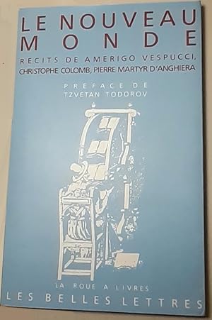 Le Nouveau Monde. Récits de Amerigo Vespucci, Christophe Colomb, Pierre Martyr d'Anghiera