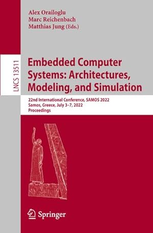 Bild des Verkufers fr Embedded Computer Systems: Architectures, Modeling, and Simulation : 22nd International Conference, SAMOS 2022, Samos, Greece, July 37, 2022, Proceedings zum Verkauf von AHA-BUCH GmbH