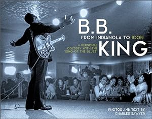Seller image for B. B. King: from Indianola to Icon : A Personal Odyssey With the King of the Blues for sale by GreatBookPrices
