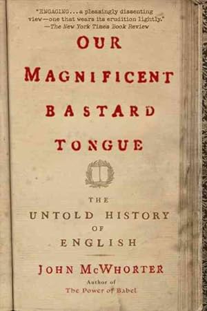 Imagen del vendedor de Our Magnificent Bastard Tongue : The Untold History of English a la venta por GreatBookPrices