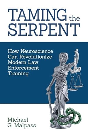 Imagen del vendedor de Taming the Serpent : How Neuroscience Can Revolutionize Modern Law Enforcement Training a la venta por AHA-BUCH GmbH