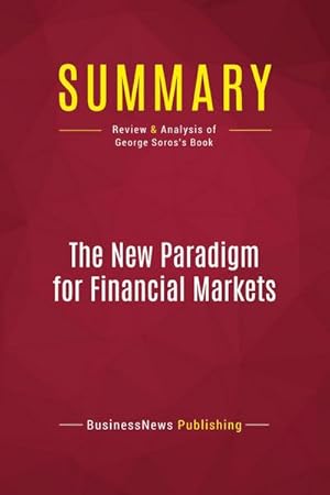 Seller image for Summary: The New Paradigm for Financial Markets : Review and Analysis of George Soros's Book for sale by Smartbuy