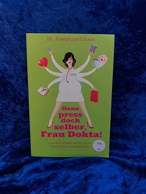 Seller image for Dann press doch selber, Frau Dokta!: Aus dem Klinik-Alltag einer furchtlosen Frauenrztin Aus dem Klinik-Alltag einer furchtlosen Frauenrztin for sale by Antiquariat Jochen Mohr -Books and Mohr-