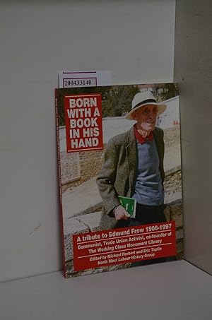 Seller image for Born with a book in his hand: A tribute to Edmund Frow 1906-1997 : communist, trade union activist, co-founder of the Working Class Movement Library for sale by ralfs-buecherkiste