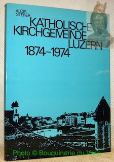 Bild des Verkufers fr Katholische Kirchgemeinde Luzern 1874-1974. zum Verkauf von Bouquinerie du Varis