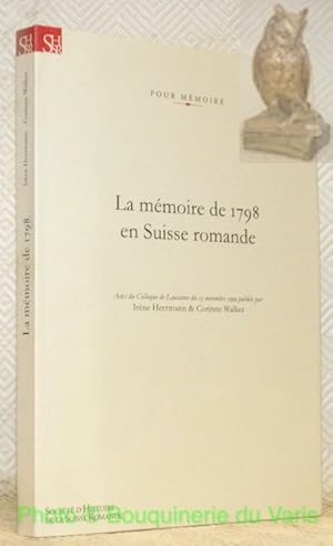 Image du vendeur pour La mmoire de 1798 en Suisse romande. Reprsentation collectives d'une priode rvolutionniare. Actes du Colloque de Lausanne du 13 novembre 1999. Collection Pour Mmoire. mis en vente par Bouquinerie du Varis