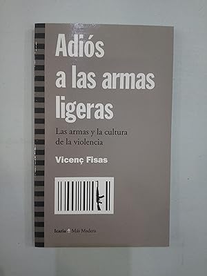 Seller image for Adis a las armas ligeras. Las armas y la cultura de la violencia for sale by Saturnlia Llibreria