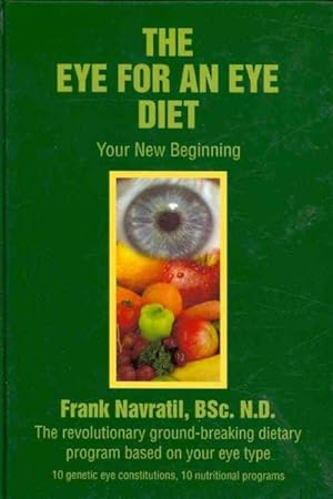 Seller image for Eye for an Eye Diet : Your New Beginning -- the Revolutionary Ground-breaking Dietary Program Based on Your Eye Type for sale by GreatBookPrices