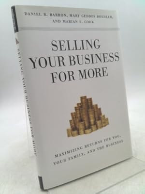 Seller image for Selling Your Business for More: Maximizing Returns for You, Your Family, and the Business for sale by ThriftBooksVintage