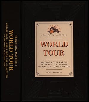 World Tour : Vintage Hotel Labels from the Collection of Gaston-Louis  Vuitton 9781419706820