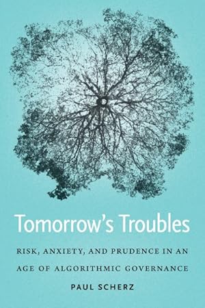 Seller image for Tomorrow's Troubles : Risk, Anxiety, and Prudence in an Age of Algorithmic Governance for sale by GreatBookPrices