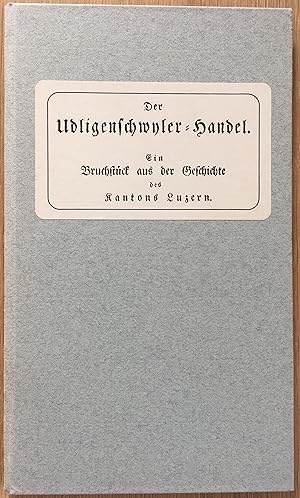 Der Udligenschwyler = Handel. Ein Bruchstück aus der Gechichte des Kantons Luzern