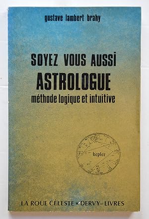 Seller image for SOYEZ VOUS AUSSI ASTROLOGUE Mthode logique et intuitive. for sale by Librairie l'Art et l'Affiche