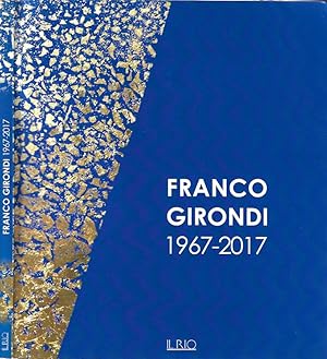Bild des Verkufers fr Franco Girondi 1967 - 2017 zum Verkauf von Biblioteca di Babele