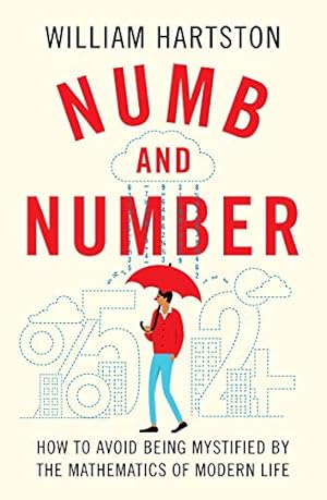 Bild des Verkufers fr Numb and Number: How to Avoid Being Mystified by the Mathematics of Modern Life zum Verkauf von Redux Books