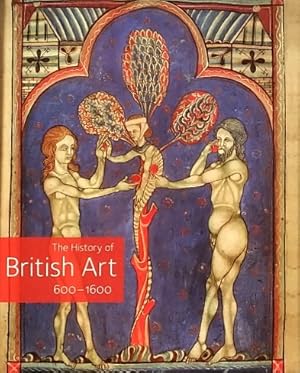 Image du vendeur pour The History of British Art, 600-1600 mis en vente par LEFT COAST BOOKS