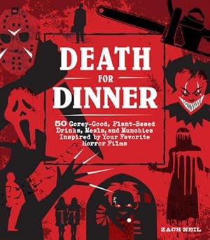 Bild des Verkufers fr Death for Dinner Cookbook : 60 Gorey-Good, Plant-Based Drinks, Meals, and Munchies Inspired by Your Favorite Horror Films zum Verkauf von AHA-BUCH GmbH
