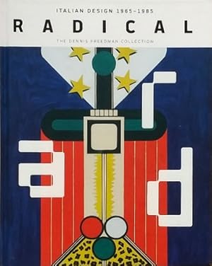 Imagen del vendedor de Radical: Italian Design, 1965-1985: The Dennis Freedman Collection a la venta por LEFT COAST BOOKS