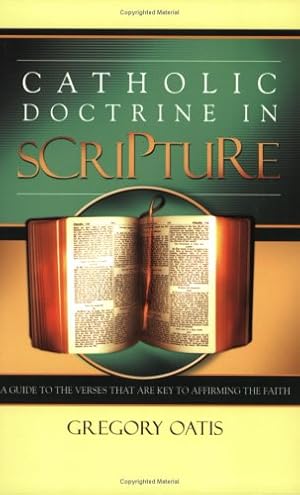 Bild des Verkufers fr Catholic Doctrine in Scripture: A Guide to the Verses That Are Key to Affirming the Faith zum Verkauf von WeBuyBooks