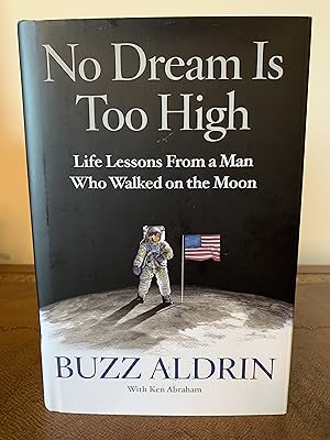 Imagen del vendedor de No Dream Is Too High: Life Lessons From a Man Who Walked on the Moon [FIRST EDITION] a la venta por Vero Beach Books