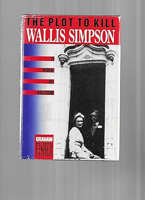 Seller image for THE PLOT TO KILL WALLIS SIMPSON: A Work Of Faction for sale by Chris Fessler, Bookseller