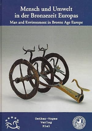 Mensch und Umwelt in der Bronzezeit Europas: [Beiträge und Ergebnisse] = Man and environment in E...