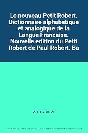 Bild des Verkufers fr Le nouveau Petit Robert. Dictionnaire alphabetique et analogique de la Langue Francaise. Nouvelle edition du Petit Robert de Paul Robert. Ba zum Verkauf von Ammareal