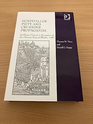 Hospitaller Piety and Crusader Propaganda: Guillaume Caoursin's Description of the Ottoman Siege ...