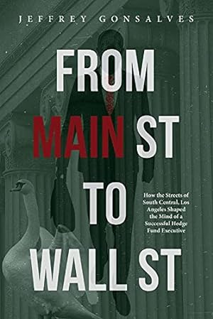 Seller image for FROM MAIN ST TO WALL ST: How the Streets of South Central, Los Angeles Shaped the Mind of a Successful Hedge Fund Executive for sale by Redux Books