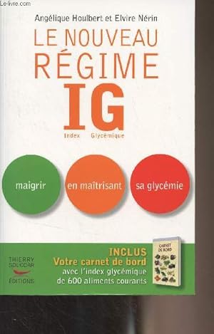 Imagen del vendedor de Le nouveau rgime IG (Index glycmique) - Maigrir en matrisant sa glycmie a la venta por Le-Livre