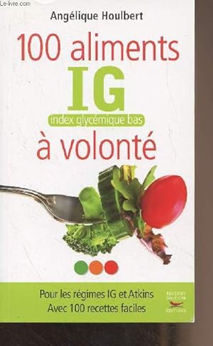 Bild des Verkufers fr 100 aliments IG (Index glycmique bas)  volont - Pour les rgimes IG et Atkins, avec 100 recettes faciles zum Verkauf von Le-Livre