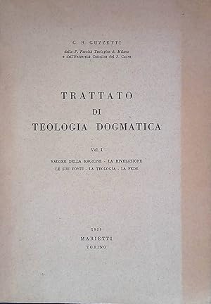 Trattato di Teologia Dogmatica Vol. I. Valore della ragione - La rivelazione - Le sue fonti - La ...