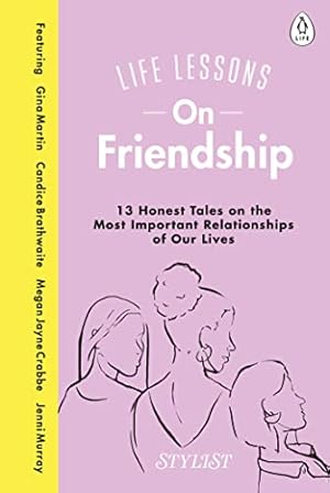 Imagen del vendedor de Life Lessons On Friendship: 13 Honest Tales of the Most Important Relationships of Our Lives a la venta por Redux Books