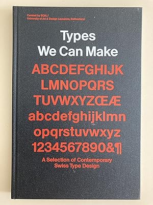 Types we can make. A selection of contemporary Swiss type design.